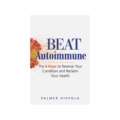 Beat Autoimmune The 6 Keys to Reverse Your Condition and Reclaim Your Health