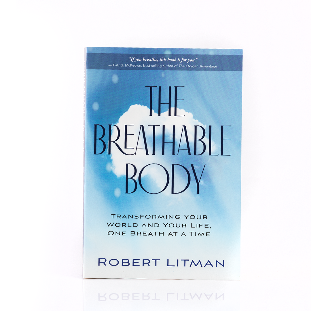 The Breathable Body: Transforming Your World and Your Life One Breath at a Time