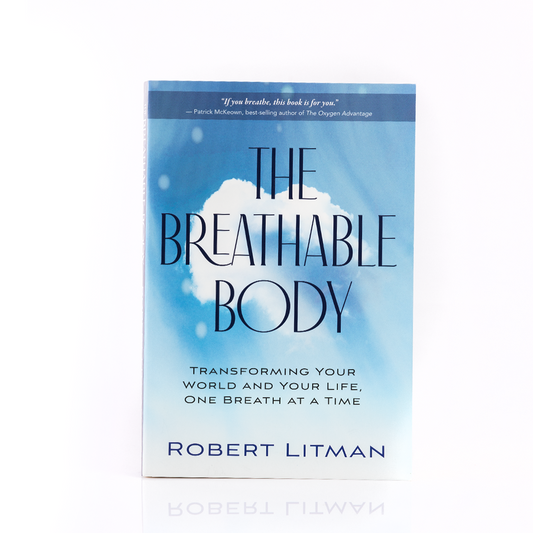 The Breathable Body: Transforming Your World and Your Life One Breath at a Time