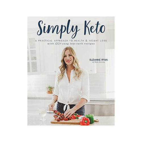 Simply Keto A Practical Approach to Health & Weight Loss, with 100+ Easy Low-Carb Recipes