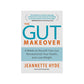 The Gut Makeover 4 Weeks to Nourish Your Gut, Revolutionize Your Health, and Lose Weight